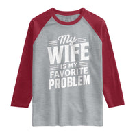 My Wife Is My Favorite Problem Funny Husband Raglan Shirt
