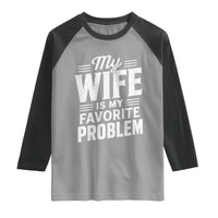 My Wife Is My Favorite Problem Funny Husband Raglan Shirt
