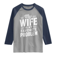 My Wife Is My Favorite Problem Funny Husband Raglan Shirt