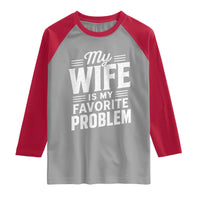 My Wife Is My Favorite Problem Funny Husband Raglan Shirt
