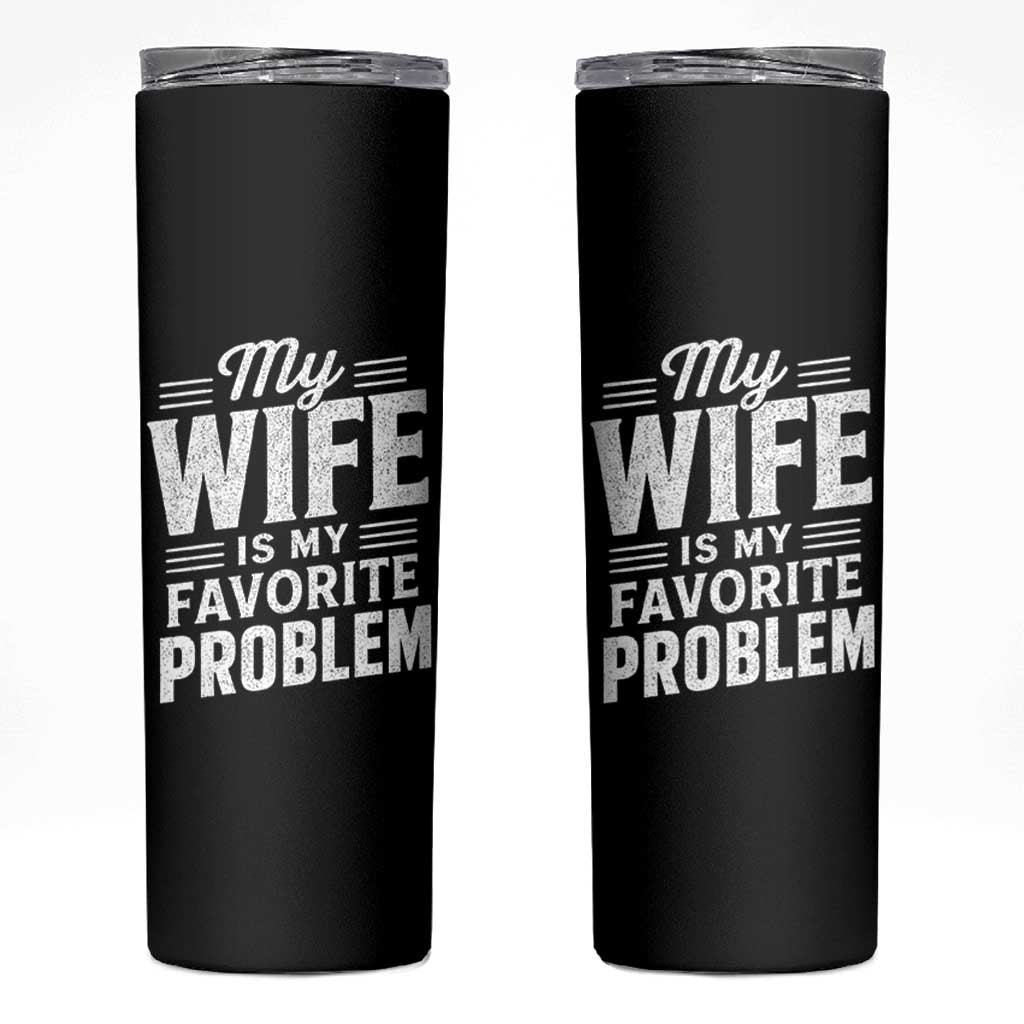 My Wife Is My Favorite Problem Funny Husband Skinny Tumbler