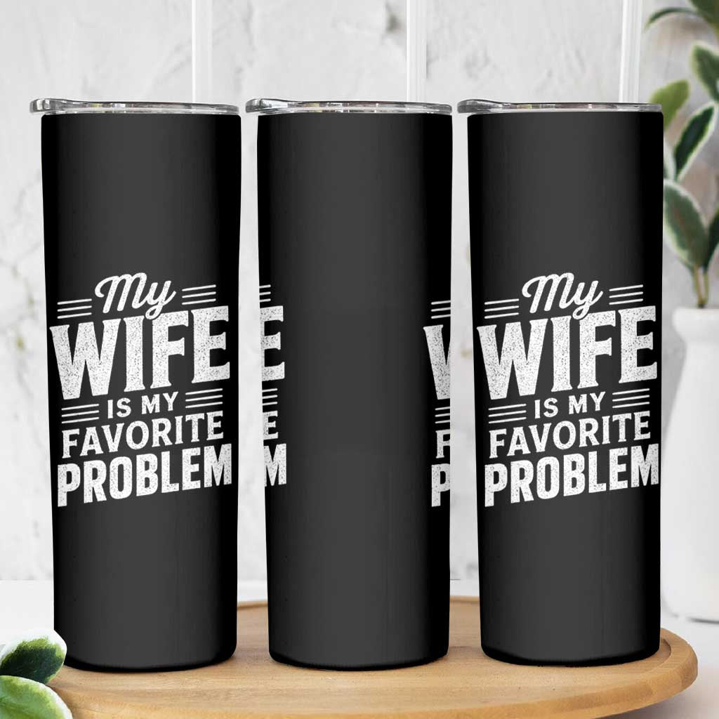 My Wife Is My Favorite Problem Funny Husband Skinny Tumbler