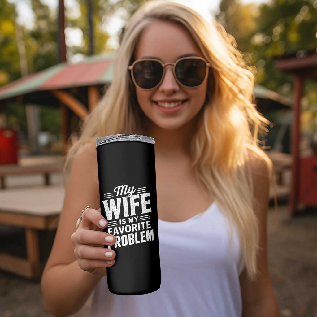 My Wife Is My Favorite Problem Funny Husband Skinny Tumbler