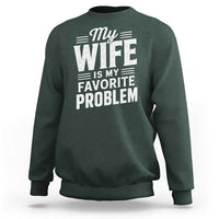 My Wife Is My Favorite Problem Funny Husband Sweatshirt