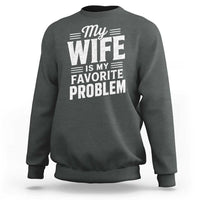 My Wife Is My Favorite Problem Funny Husband Sweatshirt