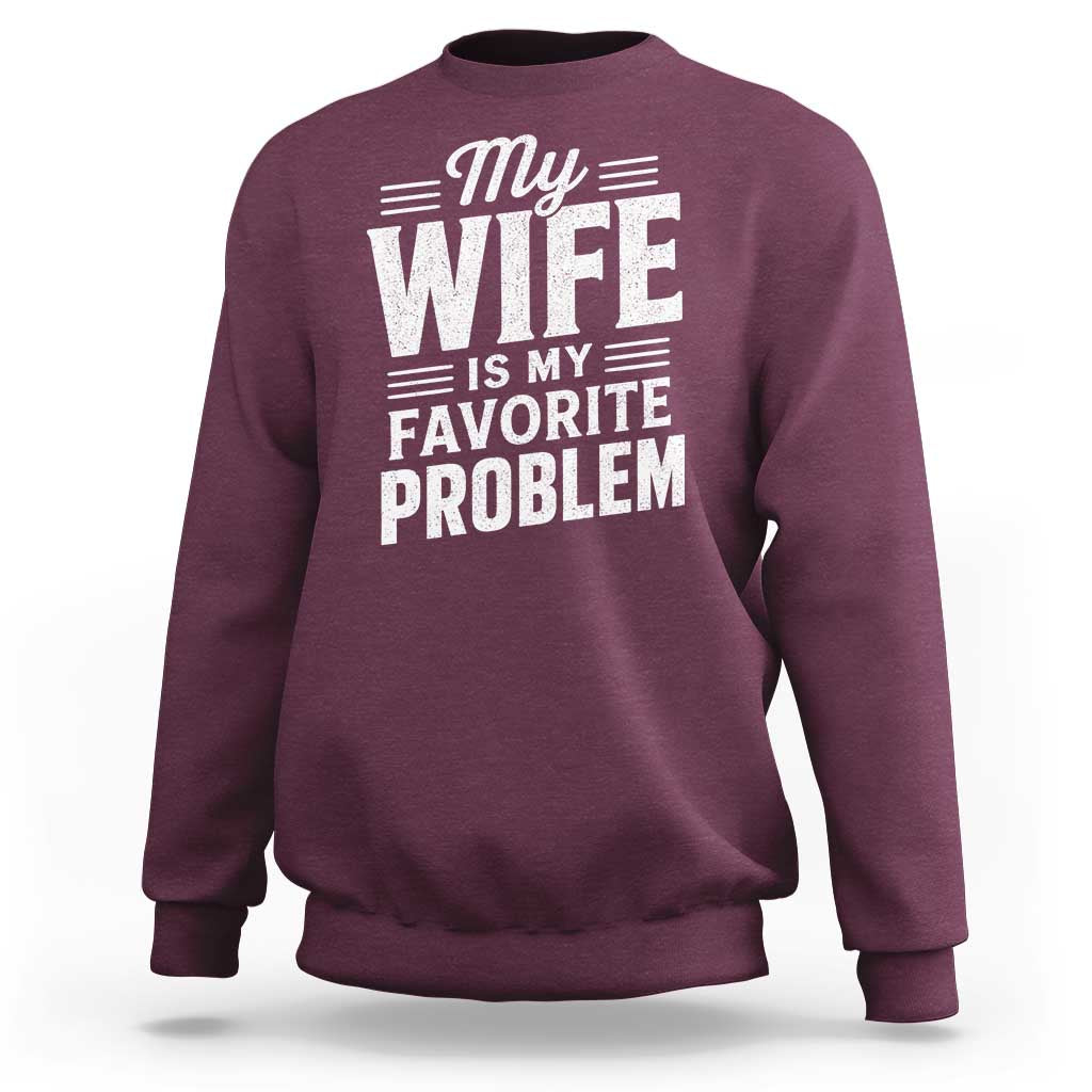 My Wife Is My Favorite Problem Funny Husband Sweatshirt