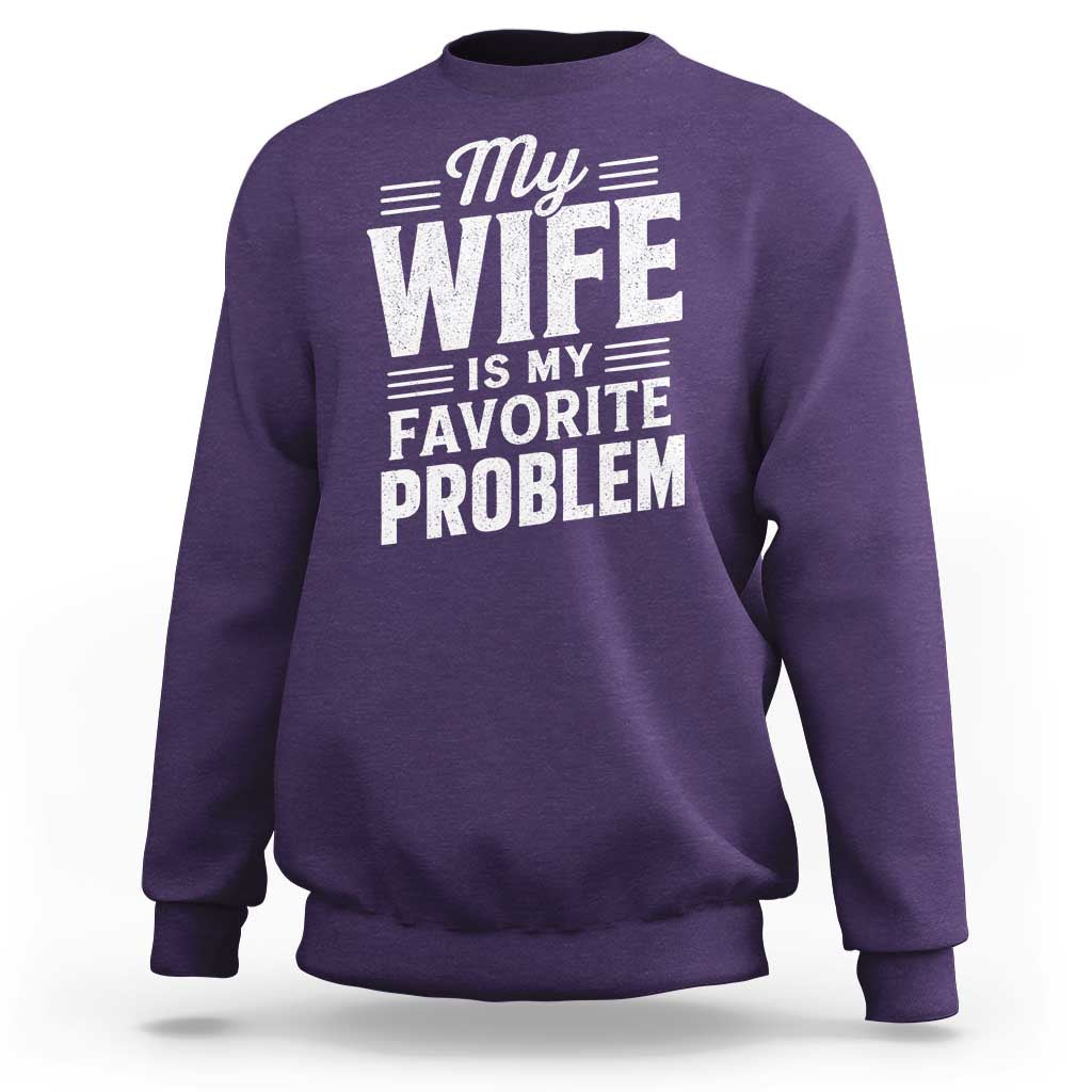 My Wife Is My Favorite Problem Funny Husband Sweatshirt