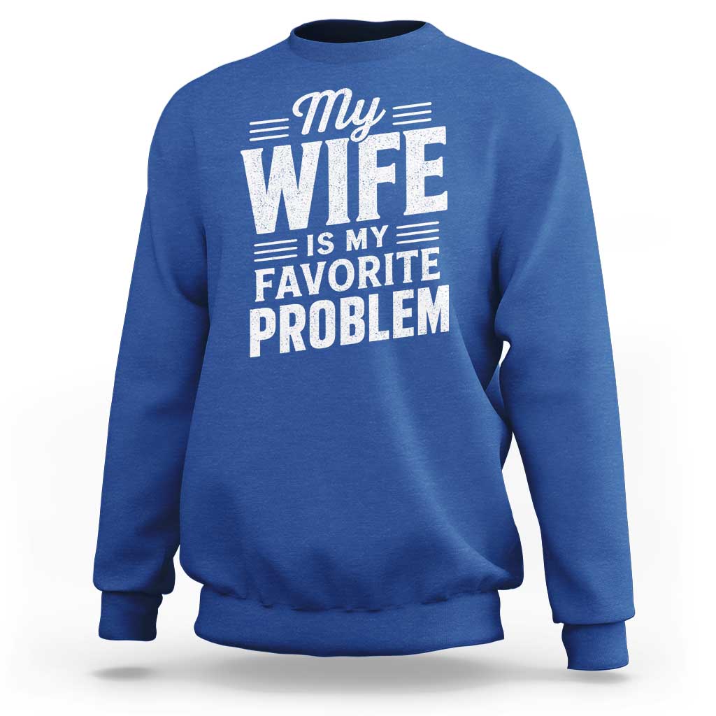 My Wife Is My Favorite Problem Funny Husband Sweatshirt