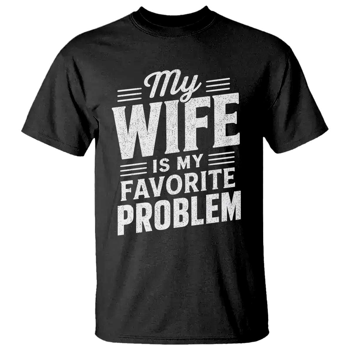 My Wife Is My Favorite Problem Funny Husband T Shirt