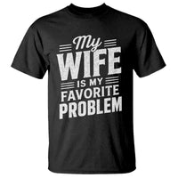My Wife Is My Favorite Problem Funny Husband T Shirt