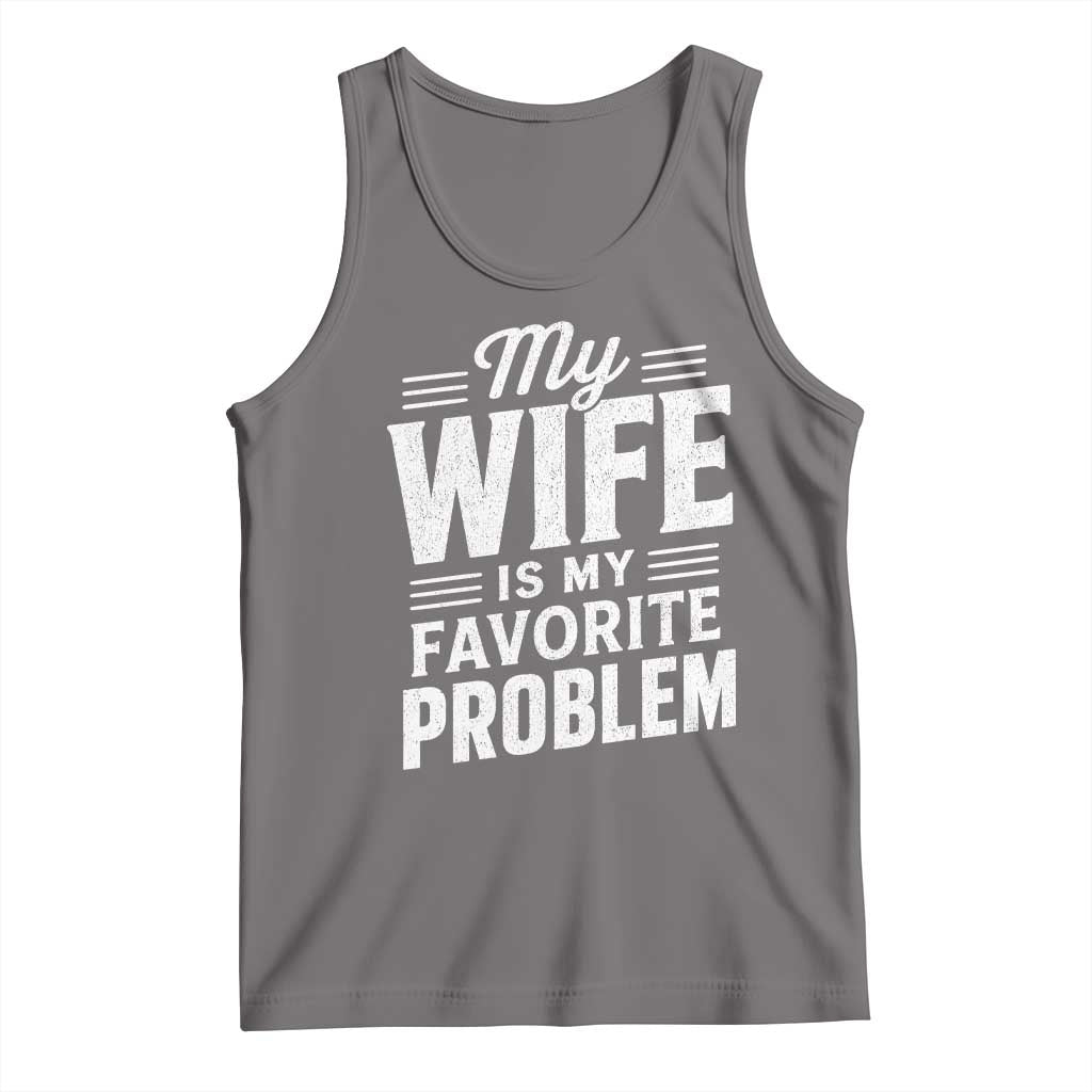 My Wife Is My Favorite Problem Funny Husband Tank Top