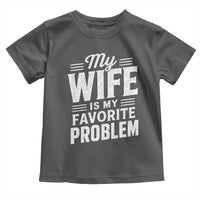 My Wife Is My Favorite Problem Funny Husband Toddler T Shirt