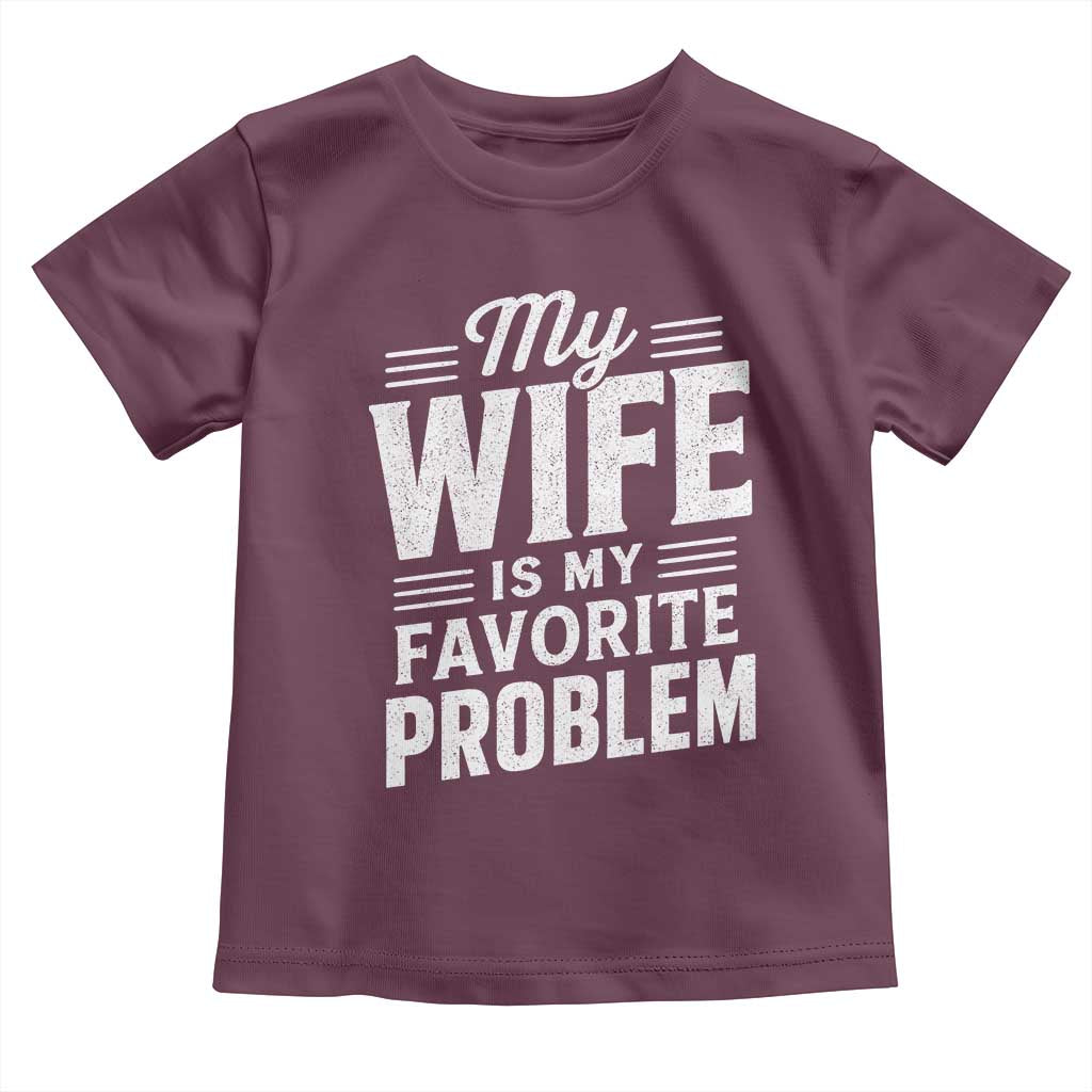 My Wife Is My Favorite Problem Funny Husband Toddler T Shirt
