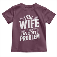 My Wife Is My Favorite Problem Funny Husband Toddler T Shirt