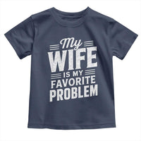 My Wife Is My Favorite Problem Funny Husband Toddler T Shirt