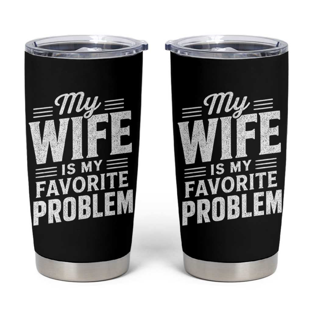 My Wife Is My Favorite Problem Funny Husband Tumbler Cup
