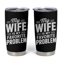 My Wife Is My Favorite Problem Funny Husband Tumbler Cup