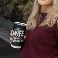 My Wife Is My Favorite Problem Funny Husband Tumbler Cup