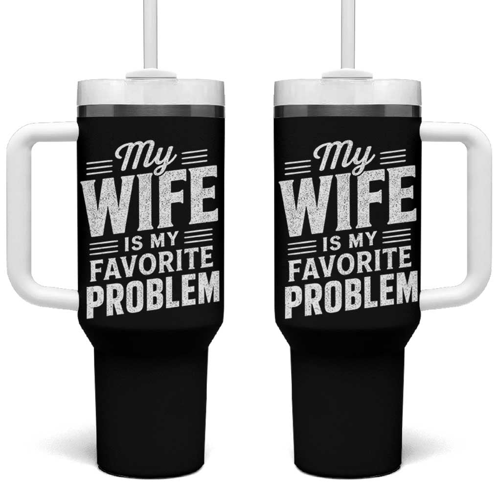 My Wife Is My Favorite Problem Funny Husband Tumbler With Handle