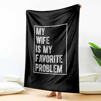 My Wife Is My Favorite Problem Funny Husband Throw Blanket Distressed Graphic