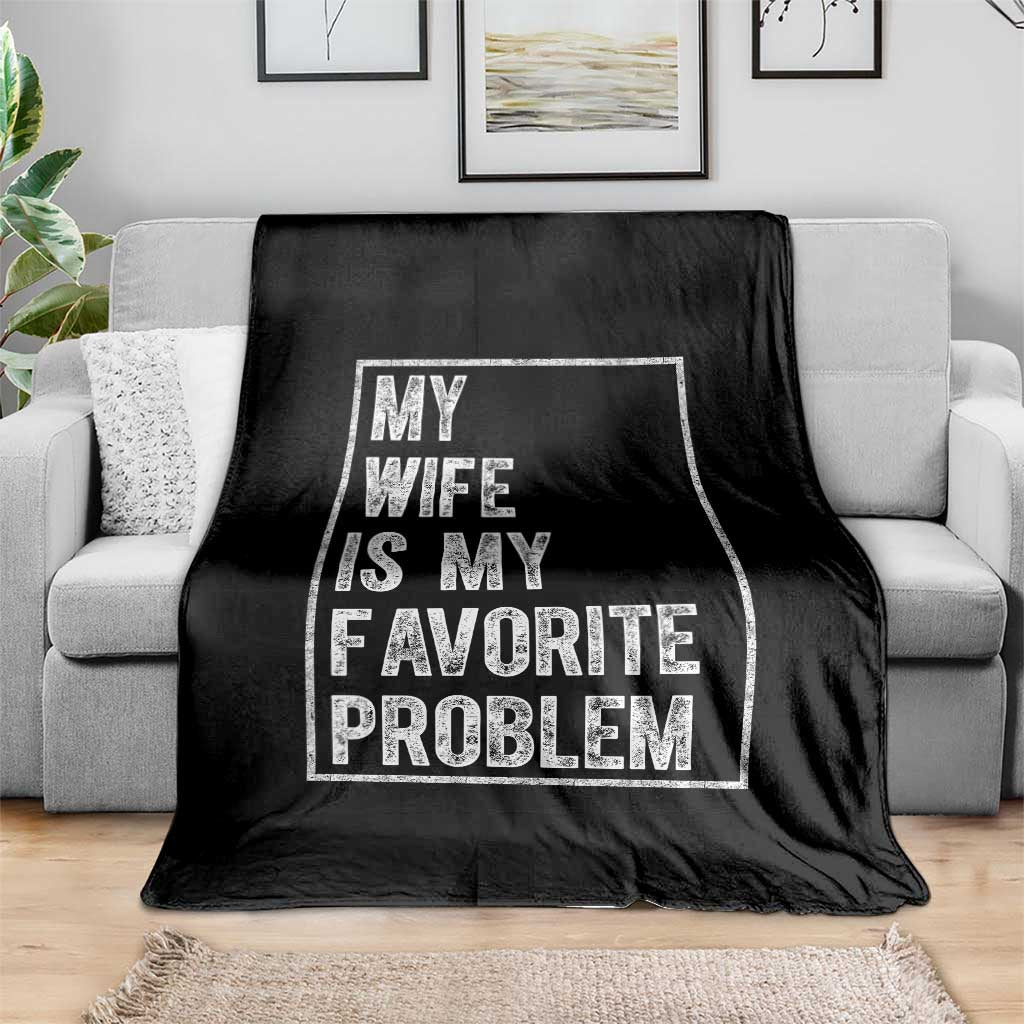 My Wife Is My Favorite Problem Funny Husband Throw Blanket Distressed Graphic