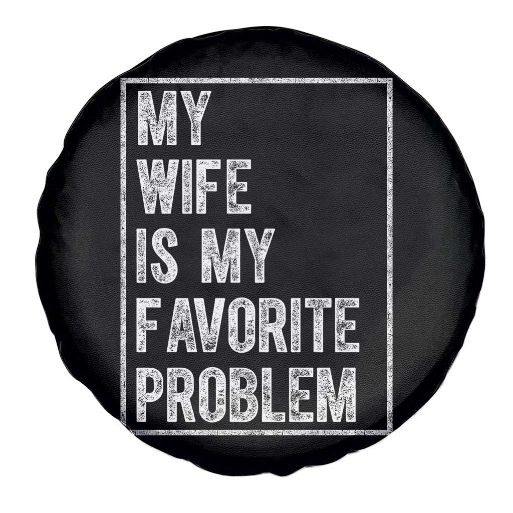 My Wife Is My Favorite Problem Funny Husband Spare Tire Cover Distressed Graphic