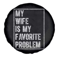 My Wife Is My Favorite Problem Funny Husband Spare Tire Cover Distressed Graphic