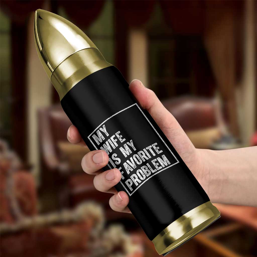 My Wife Is My Favorite Problem Funny Husband Bullet Tumbler Distressed Graphic