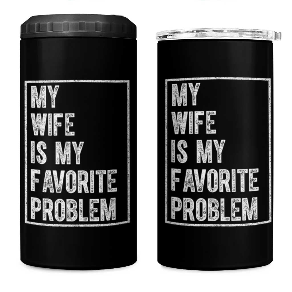 My Wife Is My Favorite Problem Funny Husband 4 in 1 Can Cooler Tumbler Distressed Graphic