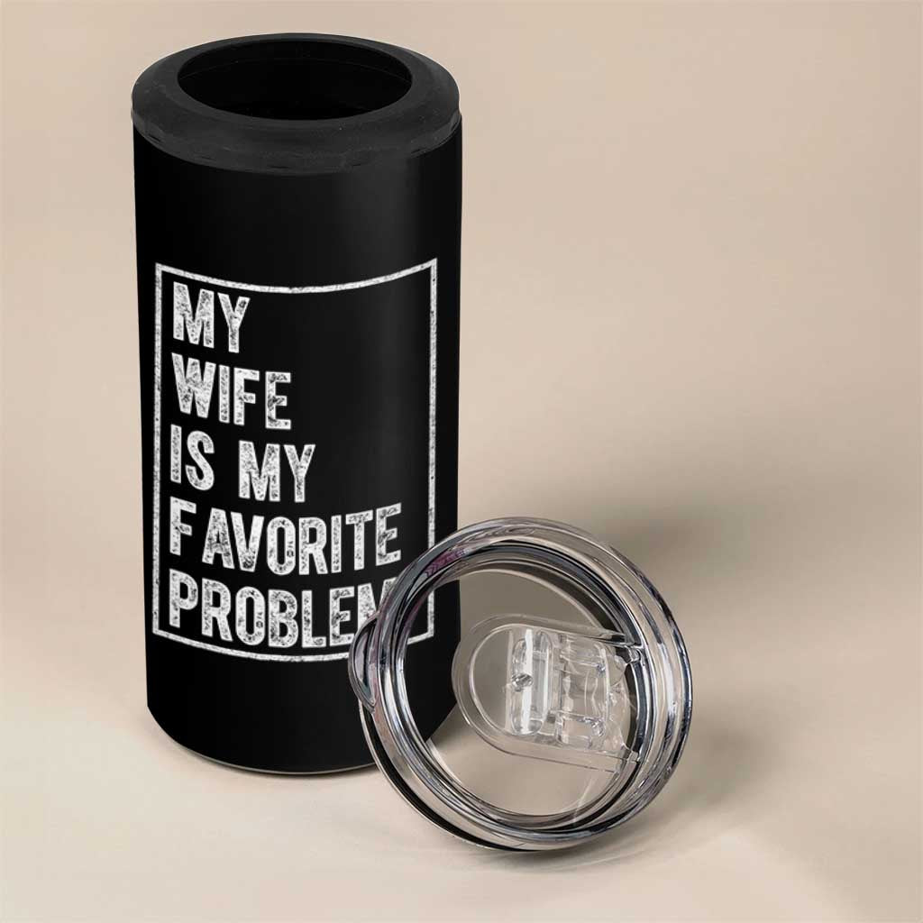 My Wife Is My Favorite Problem Funny Husband 4 in 1 Can Cooler Tumbler Distressed Graphic
