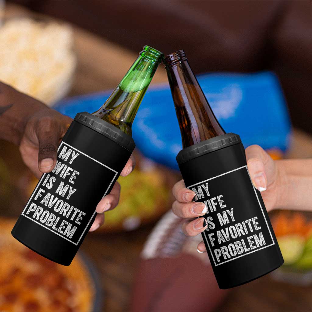 My Wife Is My Favorite Problem Funny Husband 4 in 1 Can Cooler Tumbler Distressed Graphic