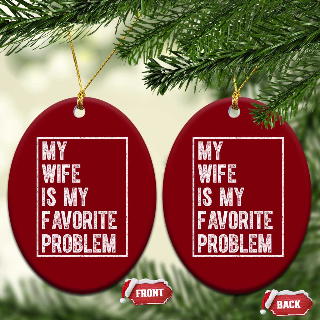 My Wife Is My Favorite Problem Funny Husband Ceramic Ornament Distressed Graphic