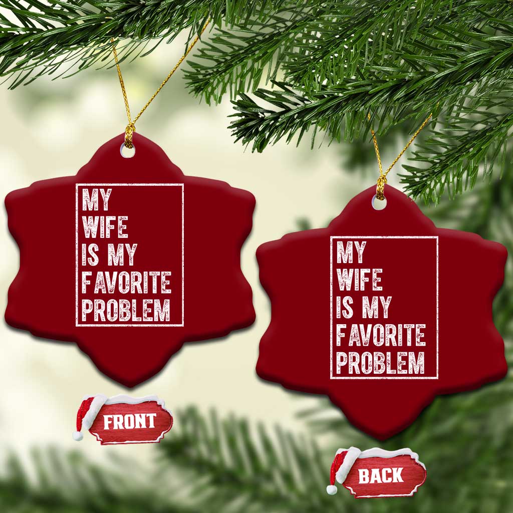 My Wife Is My Favorite Problem Funny Husband Ceramic Ornament Distressed Graphic