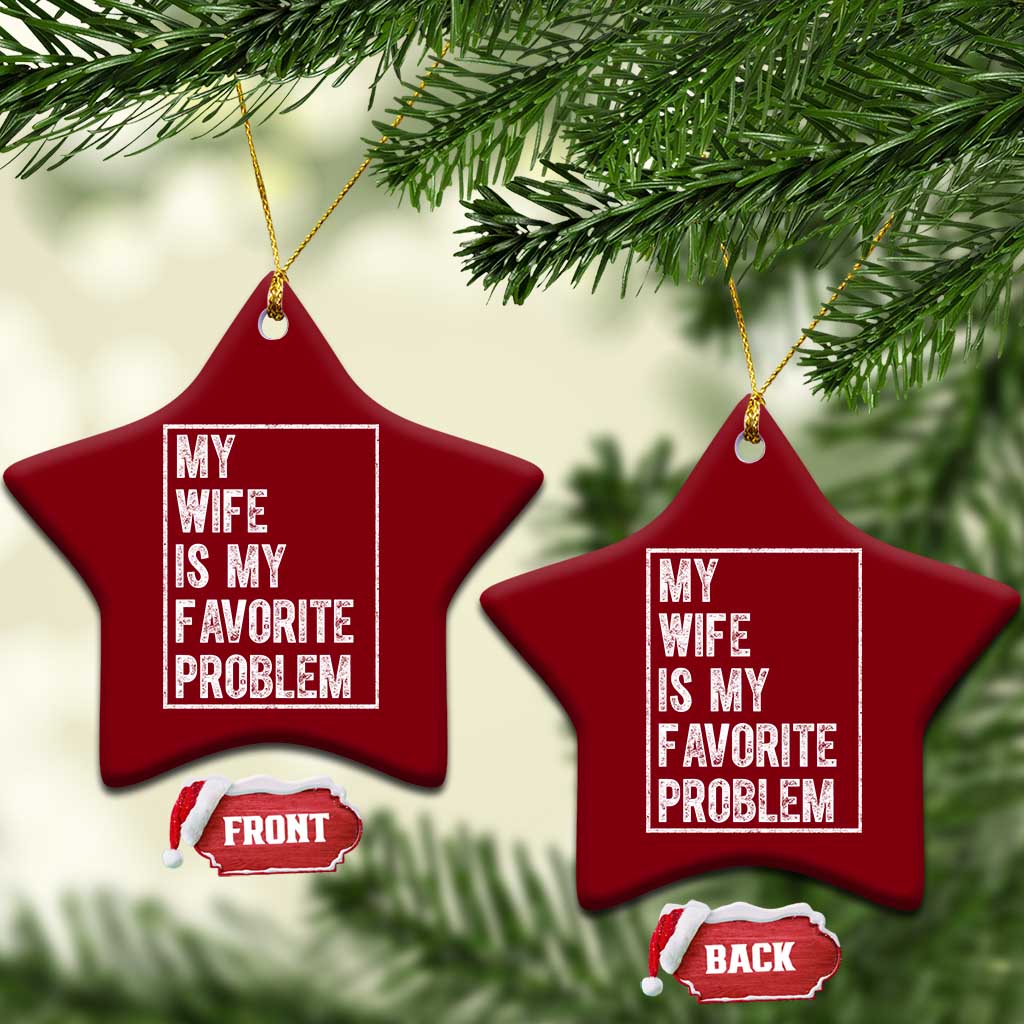 My Wife Is My Favorite Problem Funny Husband Ceramic Ornament Distressed Graphic
