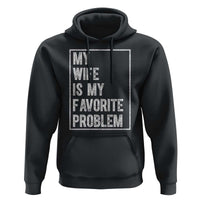 My Wife Is My Favorite Problem Funny Husband Hoodie Distressed Graphic