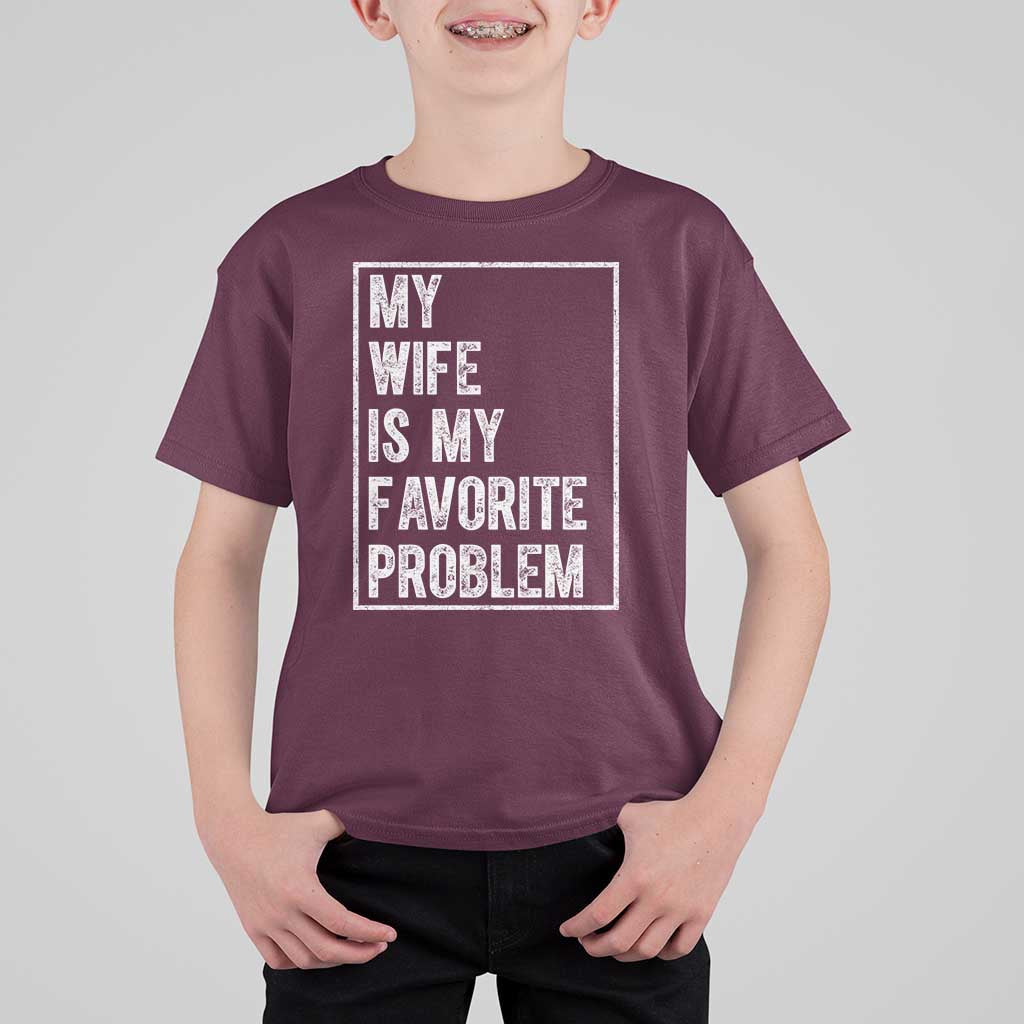 My Wife Is My Favorite Problem Funny Husband T Shirt For Kid Distressed Graphic
