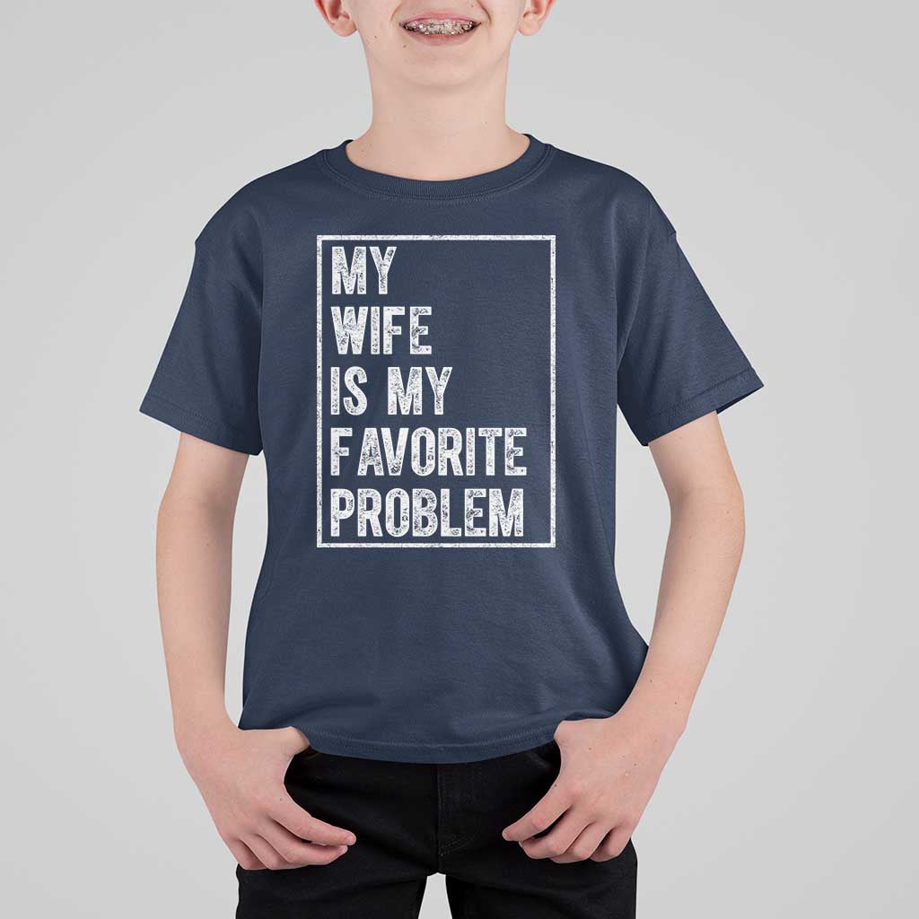 My Wife Is My Favorite Problem Funny Husband T Shirt For Kid Distressed Graphic