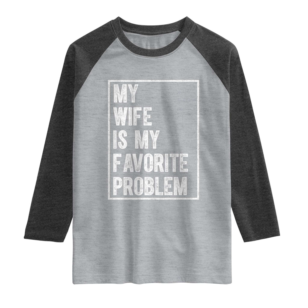 My Wife Is My Favorite Problem Funny Husband Raglan Shirt Distressed Graphic