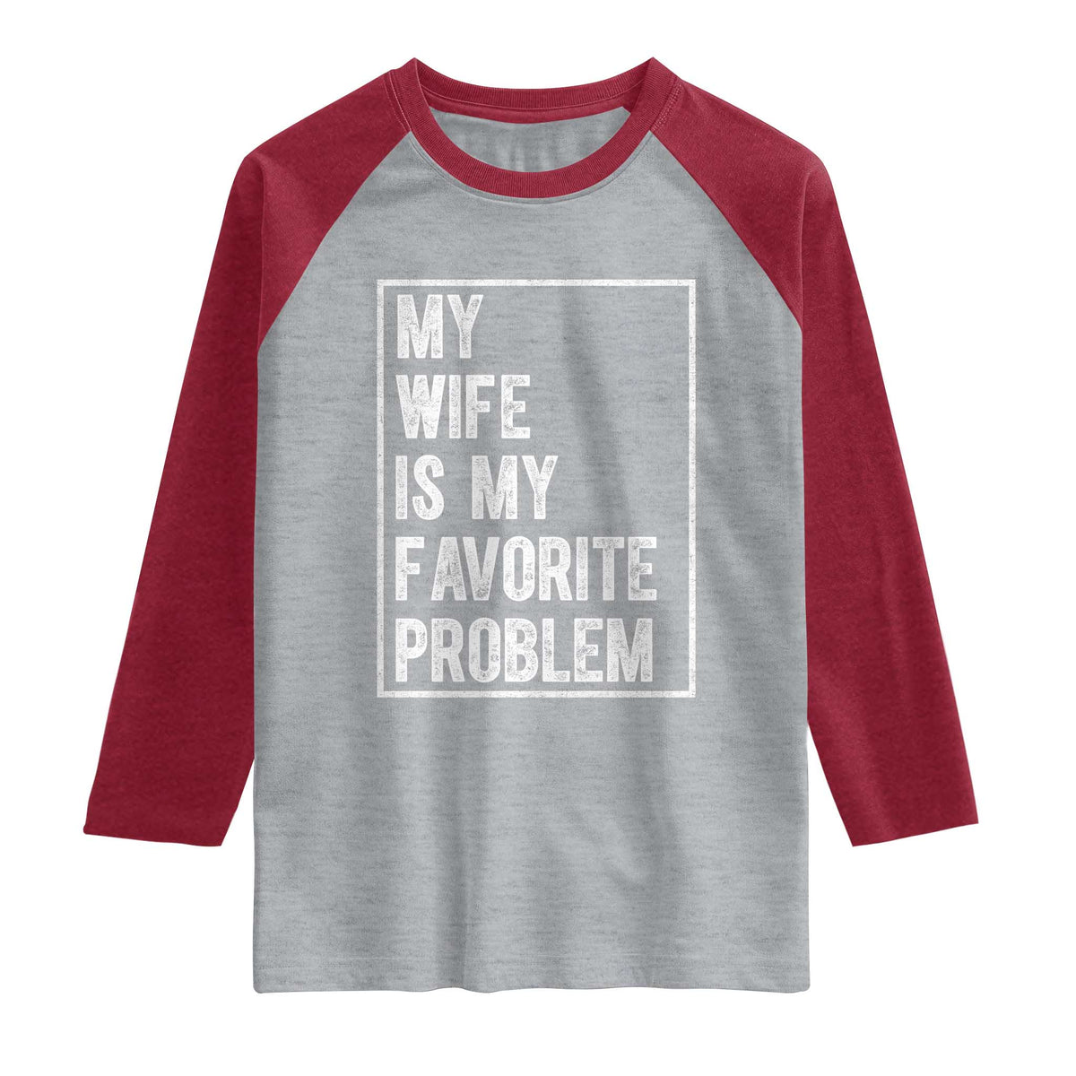 My Wife Is My Favorite Problem Funny Husband Raglan Shirt Distressed Graphic