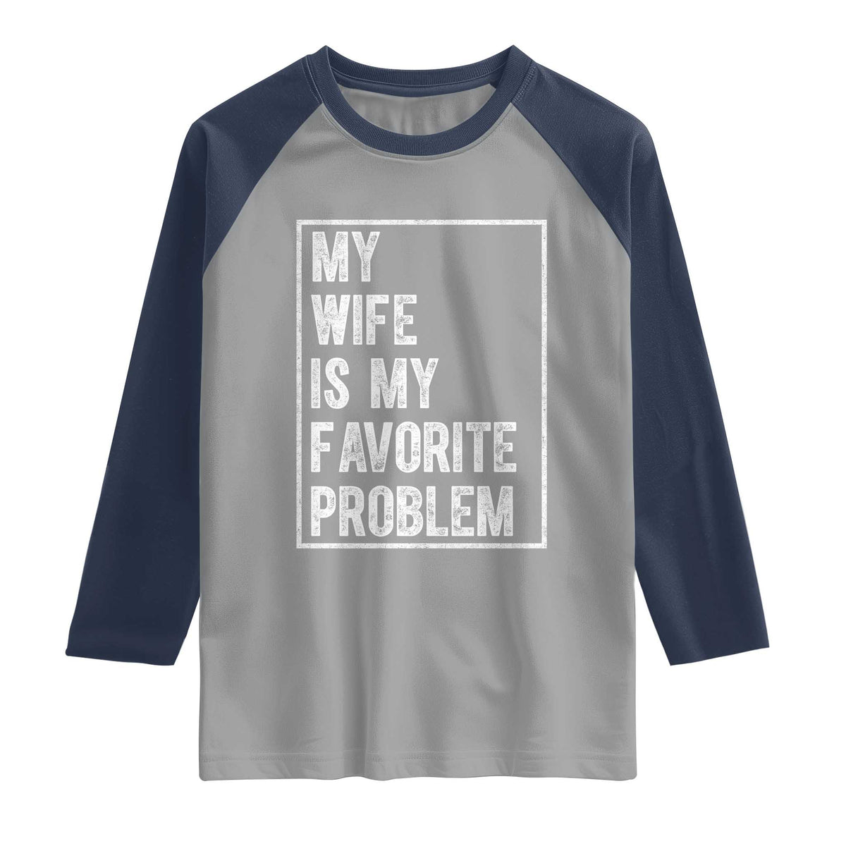 My Wife Is My Favorite Problem Funny Husband Raglan Shirt Distressed Graphic