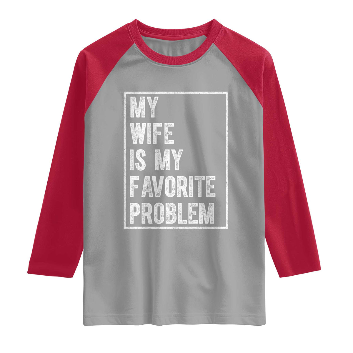 My Wife Is My Favorite Problem Funny Husband Raglan Shirt Distressed Graphic