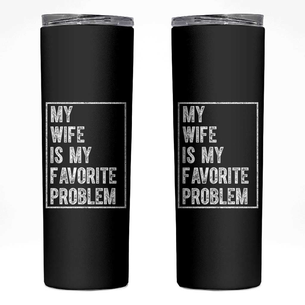 My Wife Is My Favorite Problem Funny Husband Skinny Tumbler Distressed Graphic