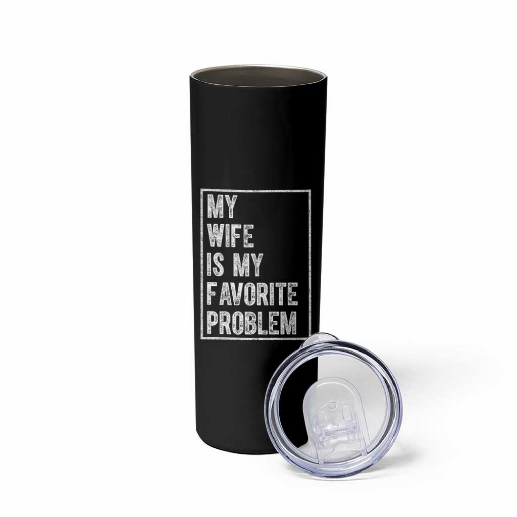 My Wife Is My Favorite Problem Funny Husband Skinny Tumbler Distressed Graphic