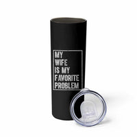 My Wife Is My Favorite Problem Funny Husband Skinny Tumbler Distressed Graphic