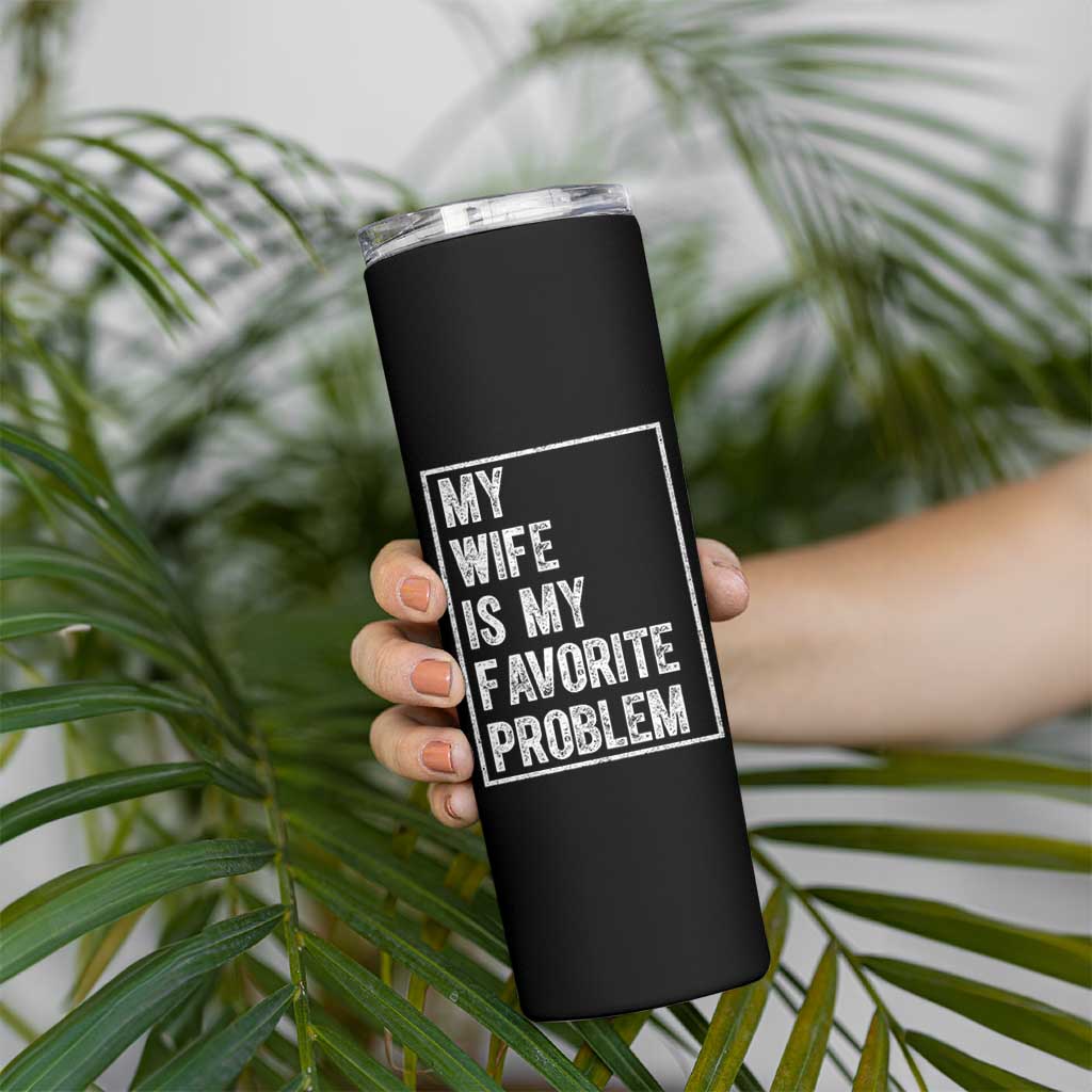 My Wife Is My Favorite Problem Funny Husband Skinny Tumbler Distressed Graphic