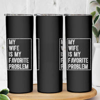 My Wife Is My Favorite Problem Funny Husband Skinny Tumbler Distressed Graphic