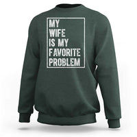 My Wife Is My Favorite Problem Funny Husband Sweatshirt Distressed Graphic