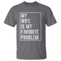 My Wife Is My Favorite Problem Funny Husband T Shirt Distressed Graphic