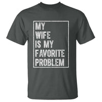 My Wife Is My Favorite Problem Funny Husband T Shirt Distressed Graphic