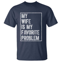 My Wife Is My Favorite Problem Funny Husband T Shirt Distressed Graphic